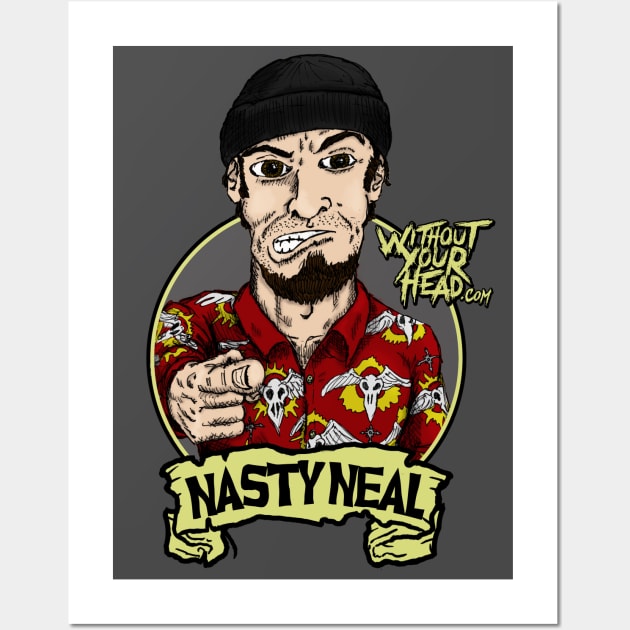 Nasty Neal Wall Art by WithoutYourHead